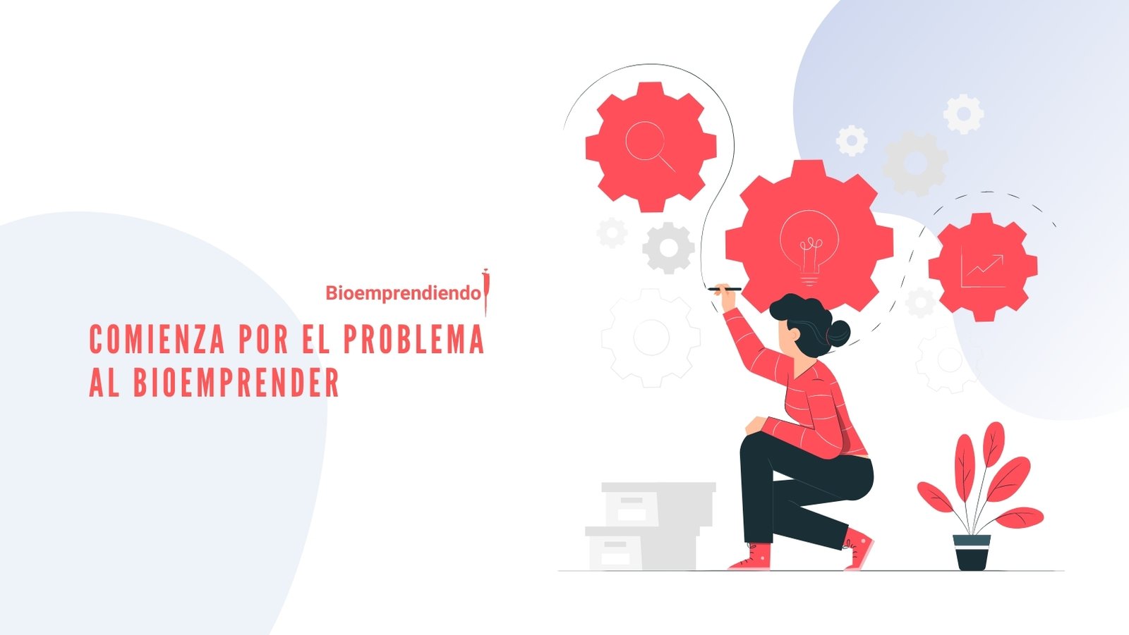 Comienza por el problema al bioemprender