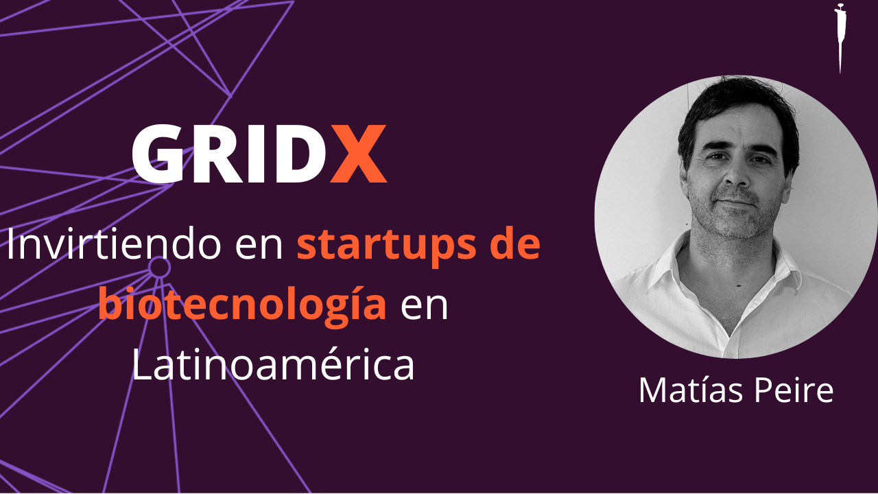 GridX - Invirtiendo en startups de biotecnología en Latinoamérica